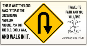 Centered yellow and black u-turn sign with the Words of Jeremiah 6:16.